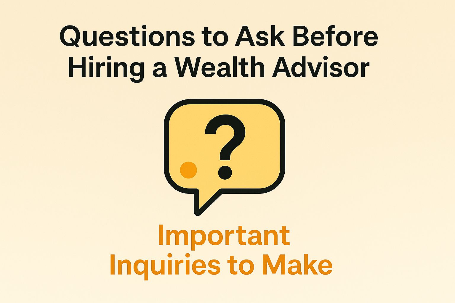 Questions to Ask Before Hiring a Wealth Advisor